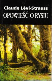 Miniatura okładki Levi-Strauss Claude Opowieść o rysiu. /Człowiek i Cywilizacja/