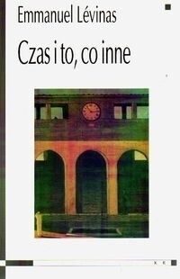Miniatura okładki Levinas Emmanuel Czas i to, co inne.