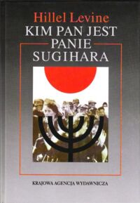 Miniatura okładki Levine Hillel Kim pan jest panie Sugihara.