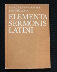 Zdjęcie nr 1 okładki Lewandowski Ignacy, Wikarjak Jan Elementa sermonis latini. Podręcznik dla lektoratów.