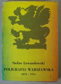 Miniatura okładki Lewandowski Stefan Poligrafia warszawska 1870-1914.