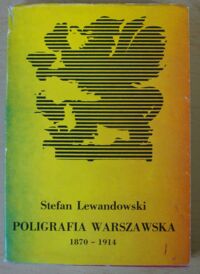 Miniatura okładki Lewandowski Stefan Poligrafia warszawska 1870-1914.