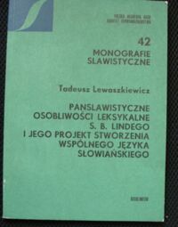 Miniatura okładki Lewaszkiewicz Tadeusz Panslawistyczne osobowości leksykalne S.B. Lindego i jego projekt stworzenia wspólnego języka  słowiańskiego. 
/Monografie Slawistyczne 42/