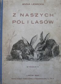 Miniatura okładki Lewicka Anna Z naszych pól i lasów. Obrazki z życia zwierząt dla młodzieży polskiej.