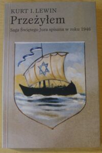 Zdjęcie nr 1 okładki Lewin Kurt I. Przeżyłem. Saga świętego Jura spisana w roku 1946 przez syna rabina Lwowa.