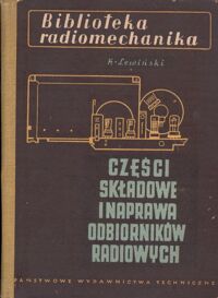 Miniatura okładki Lewiński K. Części składowe i naprawa odbiorników radiowych.