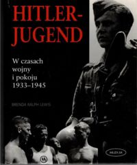 Zdjęcie nr 1 okładki Lewis Brenda Ralph Hitler-Jugend. W czasach wojny i pokoju 1933-1945. 