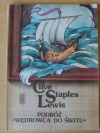 Miniatura okładki Lewis Clive Staples /przeł. Polkowski A., ilustr. Baynes P./ Podróż "Wędrowca do Świtu". /Opowieści z Narni 3/