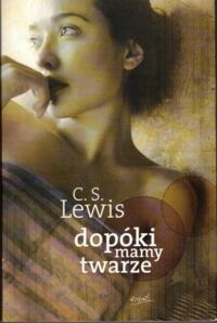 Miniatura okładki Lewis C.S. Dopóki mamy twarze.