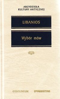 Zdjęcie nr 1 okładki Libanios Wybór mów. /Arcydzieła Kultury Antycznej/ 