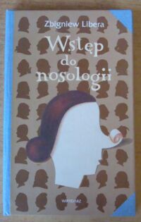 Miniatura okładki Libera Zbigniew Wstęp do nosologii, napisany z wyczuciem antropologicznym przez Zbigniewa Liberę, doktora nauk humanistycznych w zakresie historii, ze specjalnością - etnografia.