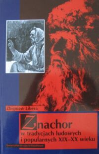 Zdjęcie nr 1 okładki Libera Zbigniew Znachor w tradycjach ludowych i popularnych XIX-XX wieku.