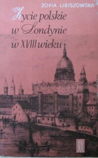Miniatura okładki Libiszowska Zofia Życie polskie w Londynie w XVIII wieku.