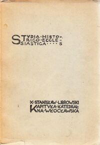 Miniatura okładki Librowski Stanisław X. Kapituła Katedralna Włocławska. Zarys dziejów i organizacji. /Studia Historico-Ecclesiastica 5/