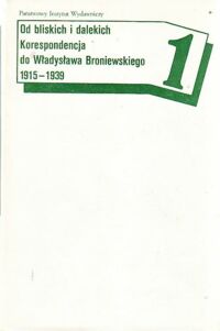 Miniatura okładki Lichodziejewska Felicja /opr./ Od bliskich i dalekich. Korespondencja do Władysława Broniewskiego 1915-1939. Tom 1/2.
