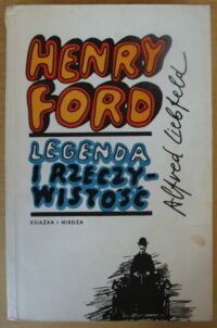 Miniatura okładki Liebfeld Alfred Henry Ford - legenda i rzeczywistość.