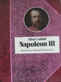 Zdjęcie nr 1 okładki Liebfeld Alfred  Napoleon III. /Biografie Sławnych Ludzi/