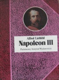 Zdjęcie nr 1 okładki Liebfeld Alfred  Napoleon III. /Biografie Sławnych Ludzi/