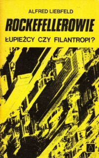Miniatura okładki Liebfeld Alfred Rockefellerowie. Łupieżcy czy filantropi?
