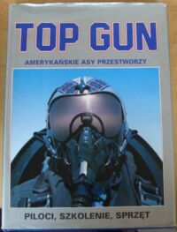 Miniatura okładki Lightbody Andy, Poyer Joe Top gun. Amerykańskie asy przestworzy.