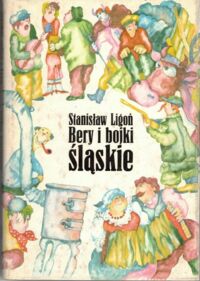 Zdjęcie nr 1 okładki Ligoń Stanisław /ilustr. Danuta Knosałówna/ Bery i bojki śląskie.