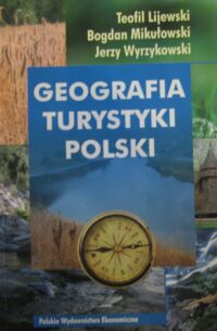 Zdjęcie nr 1 okładki Lijewski Teofil, Mikułowski Bogdan, Wyrzykowski Jerzy Geografia turystyki Polski.