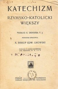Miniatura okładki Likowski Edward Biskup X. Katechizm rzymsko-katolicki większy podług X.Deharba T.J.