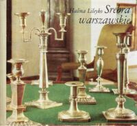 Zdjęcie nr 1 okładki Lileyko Halina Srebra warszawskie w zbiorach Muzeum Historycznego m.st. Warszawy.
