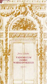 Miniatura okładki Lileyko Jerzy Vademecum Zamku Warszawskiego.