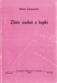 Miniatura okładki Lipczyńska Maria Zbiór zadań z logiki dla studentów wydziału prawa i administracji.