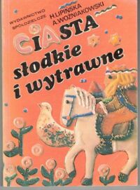 Miniatura okładki Lipińska H., Woźniakowski A. Ciasta słodkie i wytrawne.