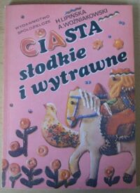 Miniatura okładki Lipińska Helena, Woźniakowski Andrzej Ciasta słodkie i wytrawne.