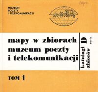 Miniatura okładki Lipińska Lucyna /oprac./ Mapy w zbiorach Muzeum Poczty i Telekomunikacji. Katalog. Tom I. /Katalogi zbiorów. Seria D/