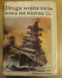 Zdjęcie nr 1 okładki Lipiński Jerzy Druga wojna światowa na morzu.