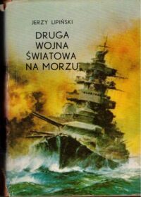 Zdjęcie nr 1 okładki Lipiński Jerzy Druga wojna światowa na morzu.