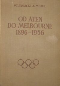 Miniatura okładki Lipniacki W., Miller A. Od Aten do Melbourne 1896-1956.