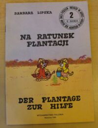 Miniatura okładki Lipska Barbara Na ratunek plantacji. Der Plantage zur Hilfe. /Tydzień przygód w Afryce 2/