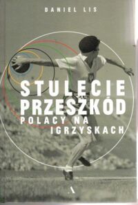 Miniatura okładki Lis Daniel Stulecie przeszkód. Polacy na igrzyskach.