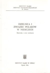 Miniatura okładki Lis Michał, Zieliński Władysław /red./ Dzielnica I Związku Polaków w Niemczech. Materiały z sesji naukowej w 60-rocznicę powstania Dzielnicy I (Śląskiej) Związku Polaków w Niemczech.