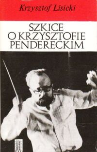 Miniatura okładki Lisicki Krzysztof Szkice o Krzysztofie Pendereckim.
