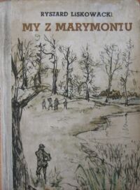 Miniatura okładki Liskowacki Ryszard /il.Antoni Uniechowski/ My z Marymontu. Powieść dla młodzieży.