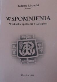 Miniatura okładki Lisowski Tadeusz  Wspomnienia. Workuckie spotkania z Gułagiem.