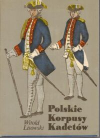 Miniatura okładki Lisowski Witold Polskie Korpusy Kadetów 1765-1956. Z dziejów wychowania.