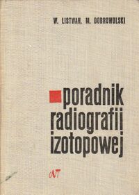 Miniatura okładki Listwan W., Dobrowolski M. Poradnik radiografii izotopowej.