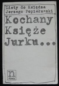 Miniatura okładki  Listy do księdza Jerzego Popiełuszki. Drogi księże Jurku...