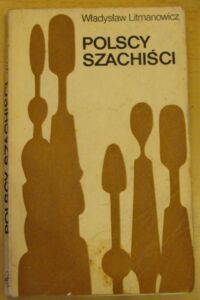 Zdjęcie nr 1 okładki Litmanowicz Władysław Polscy szachiści 1945-1975.