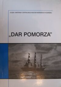 Miniatura okładki Litwin Jerzy /red./ "Dar Pomorza". /Studia i Materiały Centralnego Muzeum Morskiego w Gdańsku. Tom II. Seria B - Materiały źródłowe Nr 1./