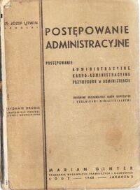 Miniatura okładki Litwin Józef Postępowanie administracyjne. Postępowanie karno-administracyjne. Postępowanie przymusowe w administracji. Objaśnione orzecznictwem Sądów Najwyższych i okólnikami ministerialnymi.