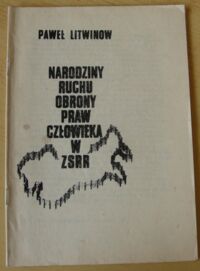Miniatura okładki Litwinow Paweł Narodziny ruchu obrony praw człowieka w ZSRR.