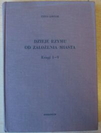 Miniatura okładki Liwiusz Tytus Dzieje Rzymu od założenia miasta. Księgi I-V.